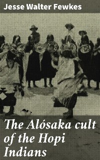 Cover The Alósaka cult of the Hopi Indians