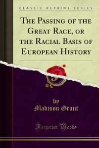 Cover Passing of the Great Race, or the Racial Basis of European History