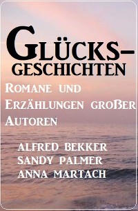 Cover Glücksgeschichten - Romane und Erzählungen großer Autoren