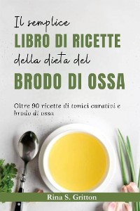 Cover Il semplice libro di ricette della dieta del brodo di ossa