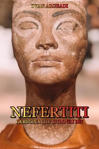 Cover Nefertiti: la Regina che sfidò gli Dei