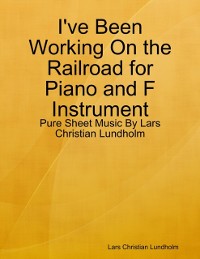 Cover I've Been Working On the Railroad for Piano and F Instrument - Pure Sheet Music By Lars Christian Lundholm