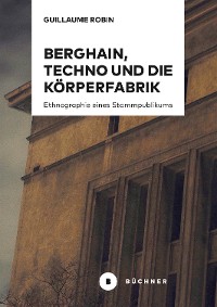 Cover Berghain, Techno und die Körperfabrik