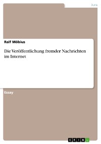 Cover Die Veröffentlichung fremder Nachrichten im Internet