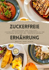 Cover Zuckerfreie Ernährung: Dein Schlüssel zur Vitalität (Guide: Zuckerfrei-Challenge mit Ernährungsplan und gesunden Rezepten inkl. Nährwertangaben)