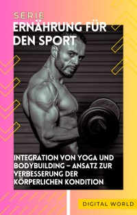 Cover Integration von Yoga und Bodybuilding – Ansatz zur Verbesserung der körperlichen Kondition