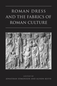 Cover Roman Dress and the  Fabrics of  Roman Culture