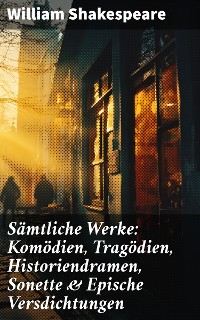 Cover Sämtliche Werke: Komödien, Tragödien, Historiendramen, Sonette & Epische Versdichtungen
