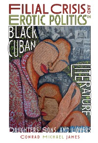 Cover Filial Crisis and Erotic Politics in Black Cuban Literature