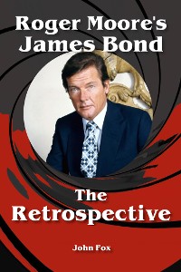 Cover Roger Moore's James Bond - The Retrospective