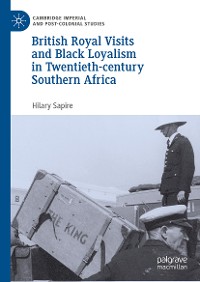 Cover British Royal Visits and Black Loyalism in Twentieth-century Southern Africa