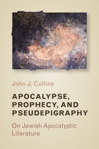 Cover Apocalypse, Prophecy, and Pseudepigraphy