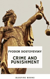 Cover Crime and Punishment: Dostoevsky's Gripping Psychological Thriller and Profound Exploration of Guilt and Redemption (Russian Literary Classic)