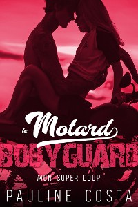 Cover Le Motard Bodyguard // Mon Super COUP