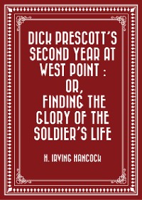 Cover Dick Prescott's Second Year at West Point : Or, Finding the Glory of the Soldier's Life
