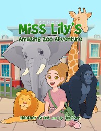 Cover Miss Lily's Amazing Zoo Adventure