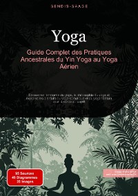 Cover Yoga: Guide Complet des Pratiques Ancestrales du Yin Yoga au Yoga Aérien