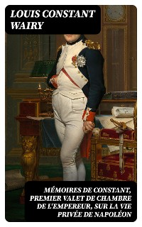 Cover Mémoires de Constant, premier valet de chambre de l'empereur, sur la vie privée de Napoléon