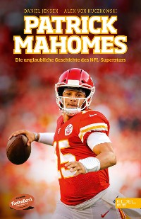 Cover Patrick Mahomes - Die unglaubliche Geschichte des NFL-Superstars