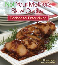 Cover Not Your Mother's Slow Cooker Recipes for Entertaining
