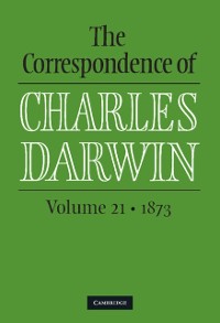 Cover Correspondence of Charles Darwin: Volume 21, 1873