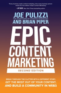 Cover Epic Content Marketing, Second Edition: Break through the Clutter with a Different Story, Get the Most Out of Your Content, and Build a Community in Web3