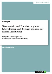 Cover Wertewandel und Pluralisierung von Lebensformen und die Auswirkungen auf soziale Dienstleister