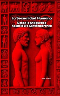 Cover La Sexualidad Humana: Desde la Antiguedad hasta la Era Contemporanea