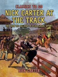 Cover Nick Carter at the Track, or, How He Became A Dead Game Sport