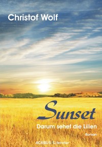 Cover Sunset - Darum sehet die Lilien