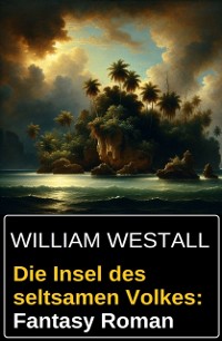 Cover Die Insel des seltsamen Volkes: Fantasy Roman