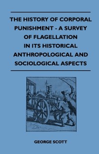 Cover History of Corporal Punishment - A Survey of Flagellation in Its Historical Anthropological and Sociological Aspects