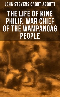 Cover The Life of King Philip, War Chief of the Wampanoag People