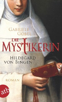 Cover Die Mystikerin - Hildegard von Bingen
