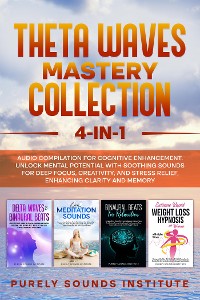 Cover Theta Waves Mastery Collection: 4-in-1 Audio Compilation for Cognitive Enhancement. Unlock Mental Potential With Soothing Sounds for Deep Focus, Creativity, and Stress Relief, Enhancing Clarity and Memory