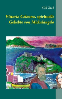 Cover Vittoria Colonna, spirituelle Geliebte von Michelangelo