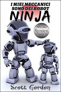 Cover I Miei Meccanici Sono Dei Robot Ninja: Special Bilingual Edition