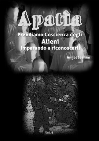 Cover Apatìa - Prendiamo Coscienza degli ALIENI, imparando a riconoscerli - Vol. 6