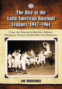 Cover Rise of the Latin American Baseball Leagues, 1947-1961