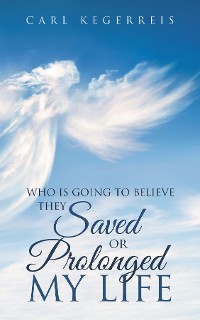 Cover Who is Going to Believe They Saved or Prolonged My Life