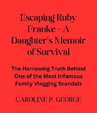 Cover Escaping Ruby Franke - A Daughter's Memoir of Survival