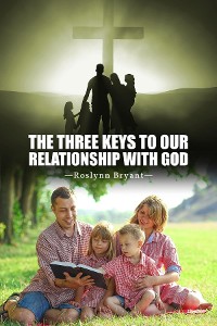 Cover The Three Keys to Our Relationship with God