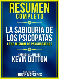Cover Resumen Completo: La Sabiduria De Los Psicopatas (The Wisdom Of Psychopaths)