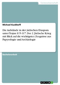 Cover Die Aufstände in der jüdischen Diaspora unter Trajan 115-117. Der 2. Jüdische Krieg mit Blick auf die wichtigsten Zeugnisse aus Papyrologie und Archäologie