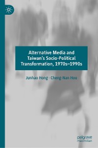 Cover Alternative Media and Taiwan’s Socio-Political Transformation, 1970s–1990s