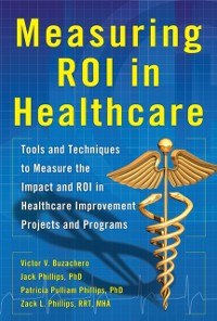 Cover Measuring ROI in Healthcare: Tools and Techniques to Measure the Impact and ROI in Healthcare Improvement Projects and Programs