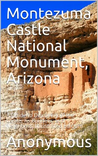 Cover Montezuma Castle National Monument, Arizona / A guide to discovery of the Castle, its Builders, and Neighbors.