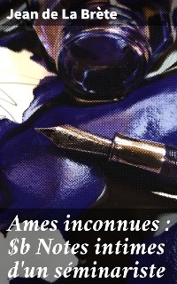Cover Ames inconnues : Notes intimes d'un séminariste