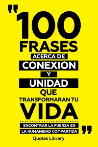 Cover 100 Frases Acerca De Conexion Y Unidad Que Transformaran Tu Vida - Encontrar La Fuerza En La Humanidad Compartida