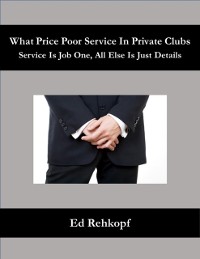 Cover What Price Poor Service In Private Clubs - Service Is Job One, All Else Is Just Details